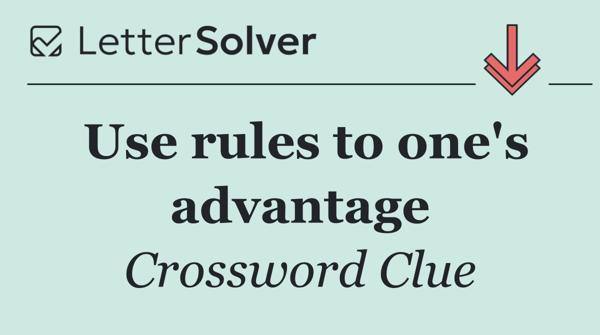 Use rules to one's advantage