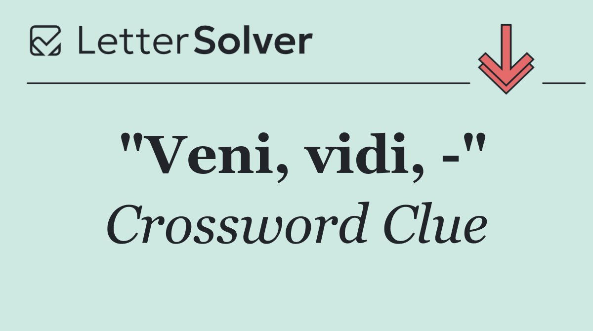 "Veni, vidi,  "