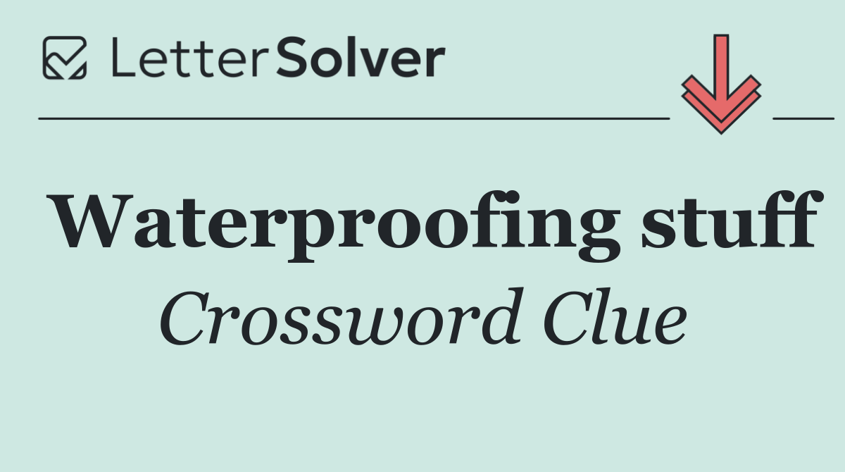 Waterproofing stuff