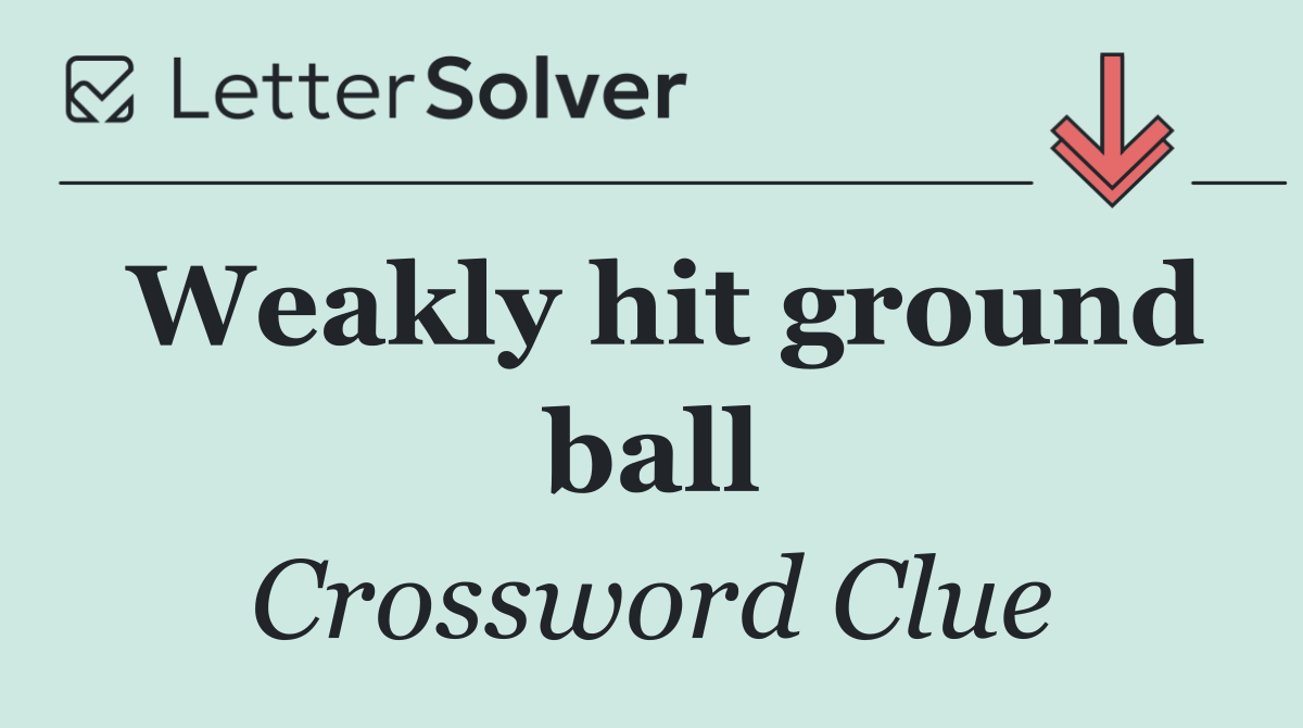 Weakly hit ground ball