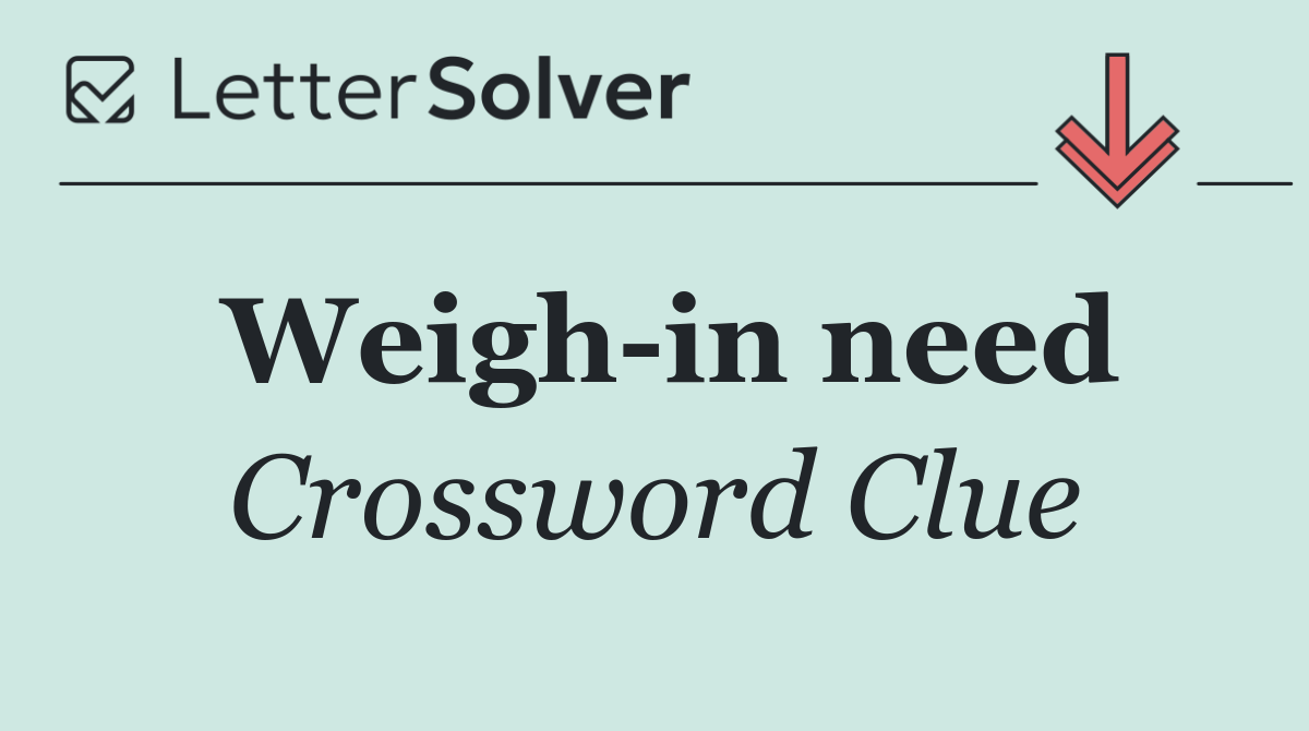 Weigh in need
