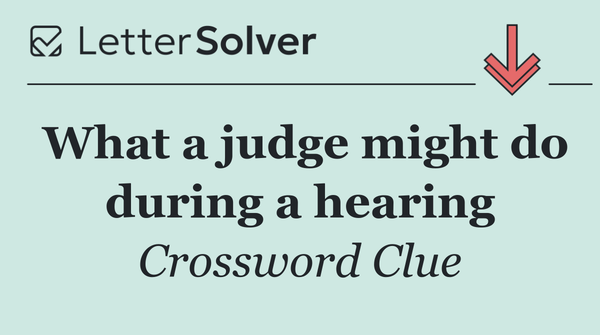 What a judge might do during a hearing