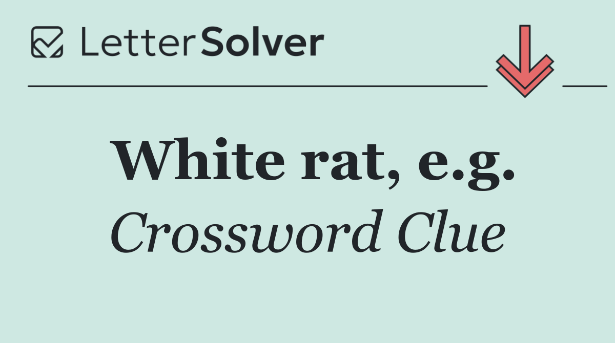 White rat, e.g.