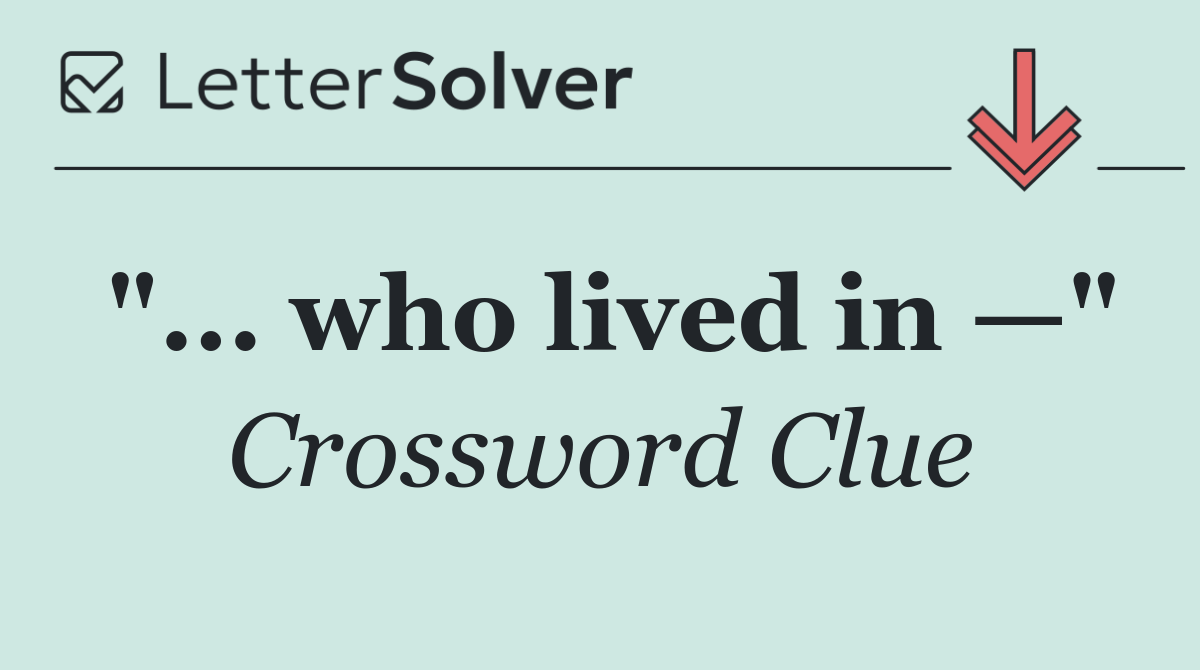 "... who lived in —"