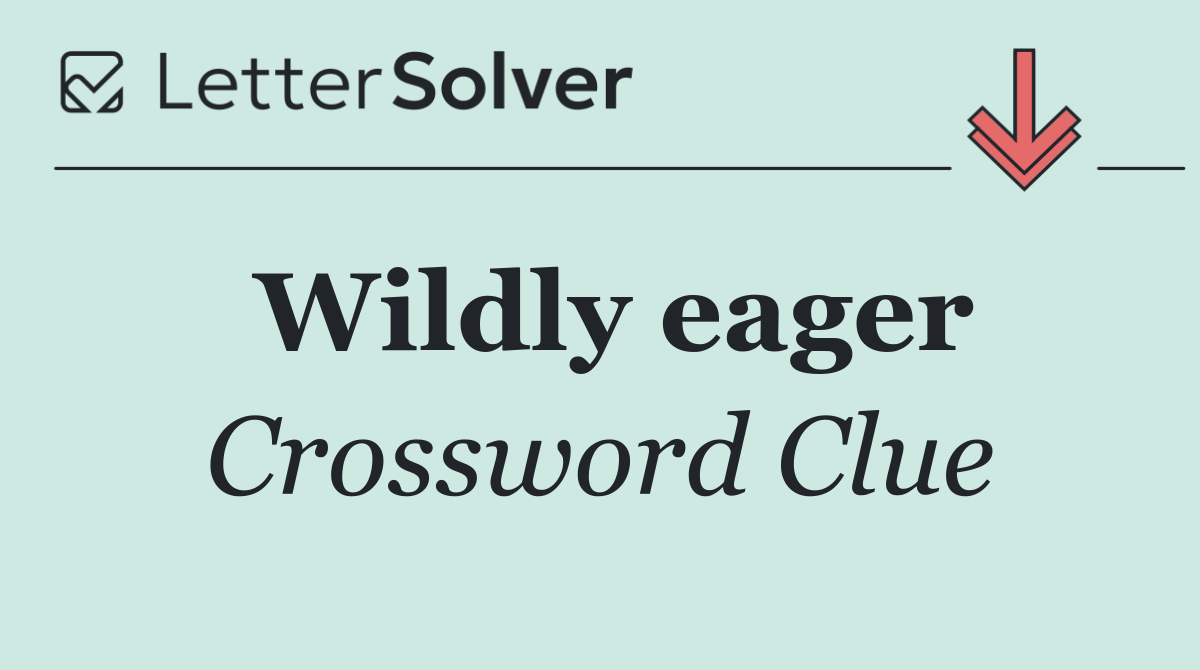 Wildly eager
