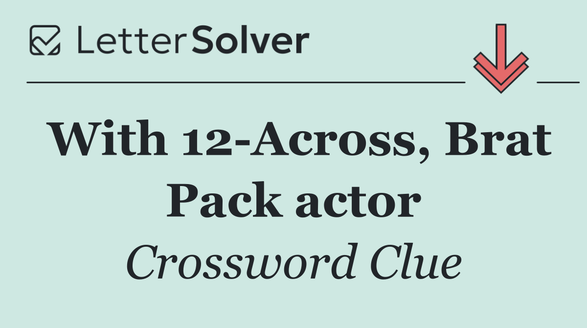 With 12 Across, Brat Pack actor