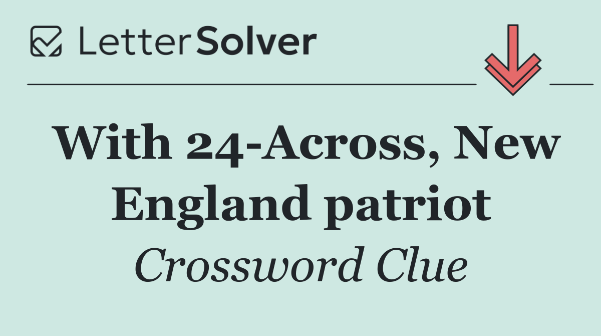 With 24 Across, New England patriot