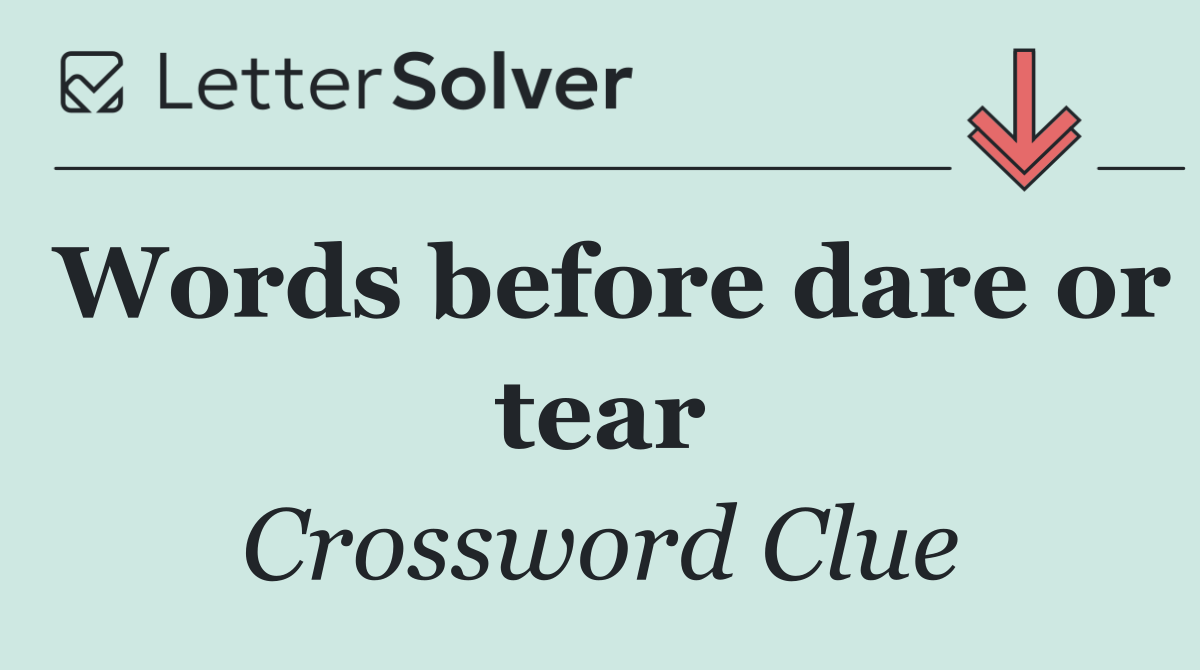 Words before dare or tear
