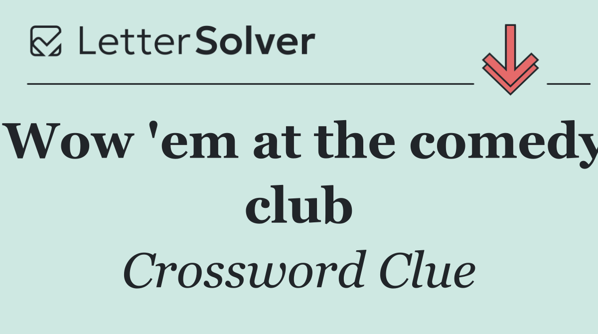 Wow 'em at the comedy club
