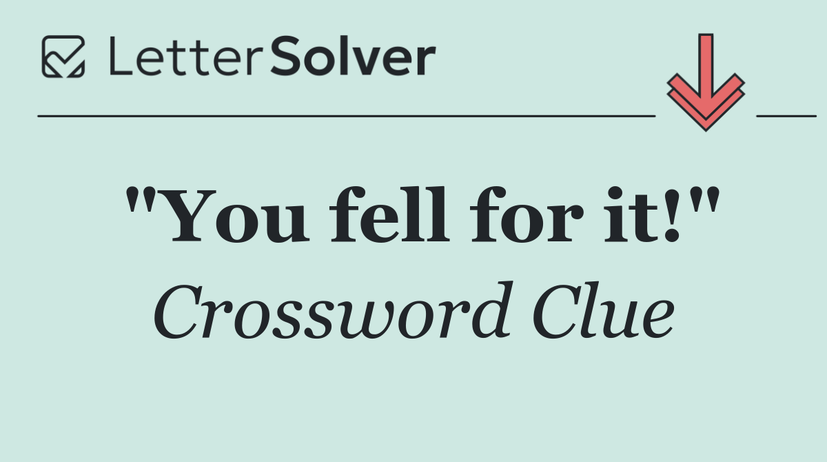 "You fell for it!"