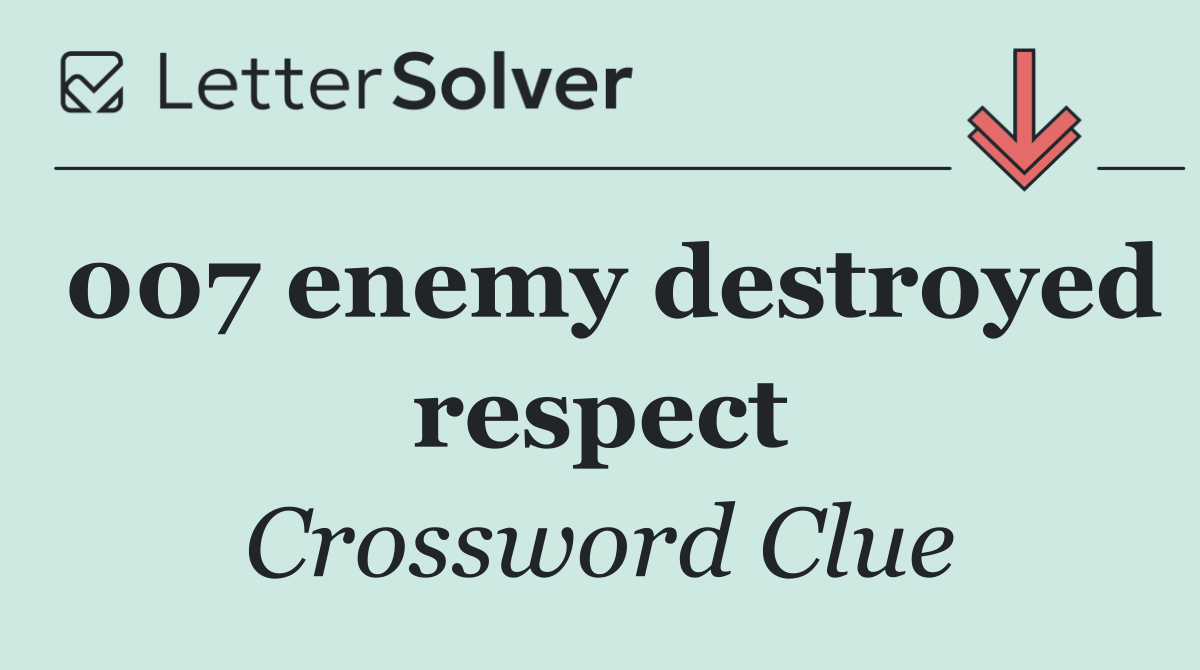 007 enemy destroyed respect