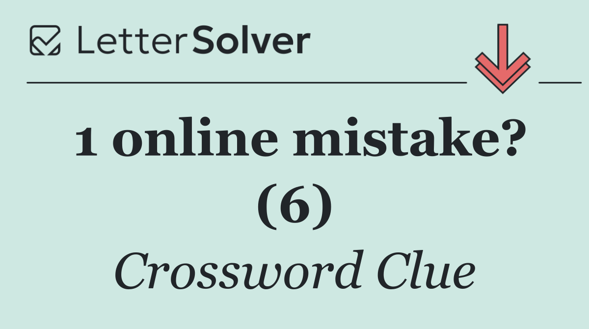 1 online mistake? (6)