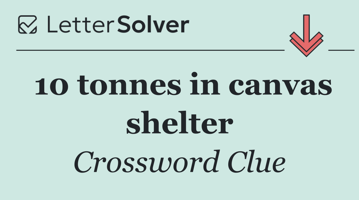 10 tonnes in canvas shelter