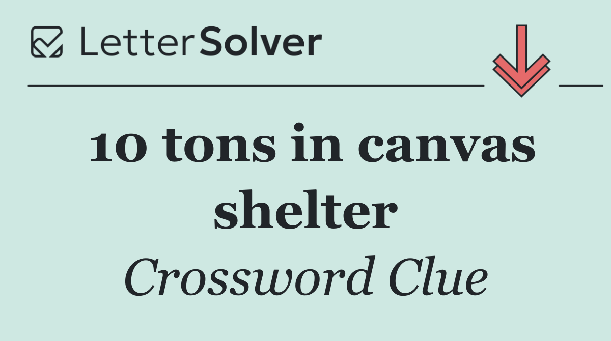 10 tons in canvas shelter