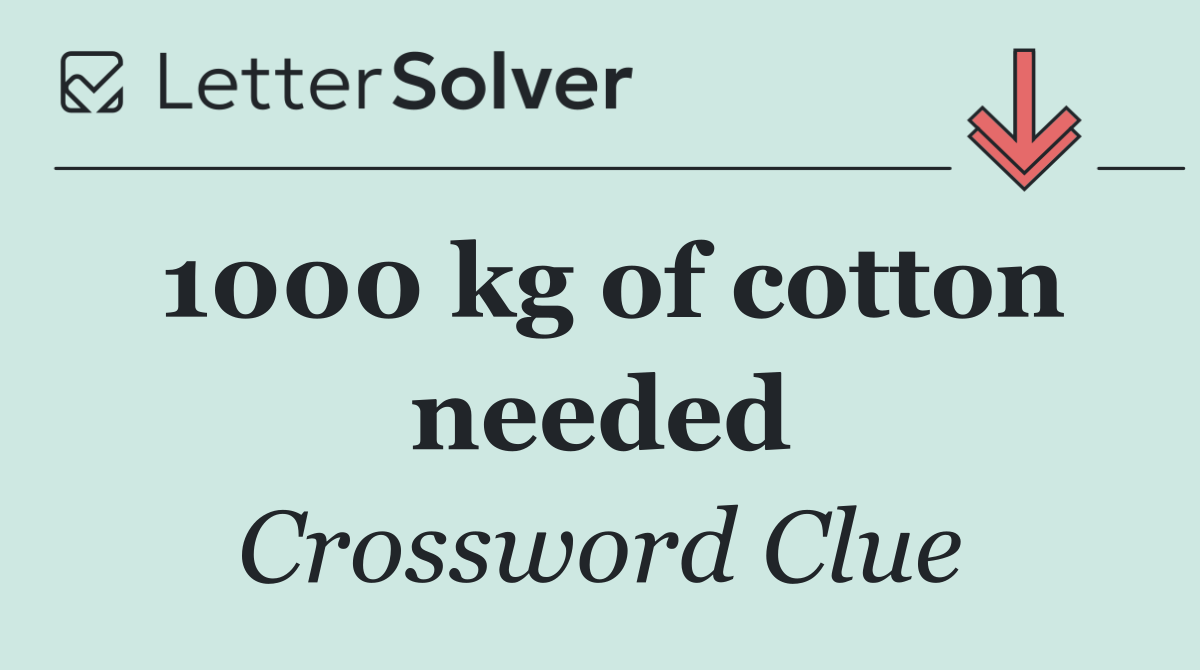 1000 kg of cotton needed