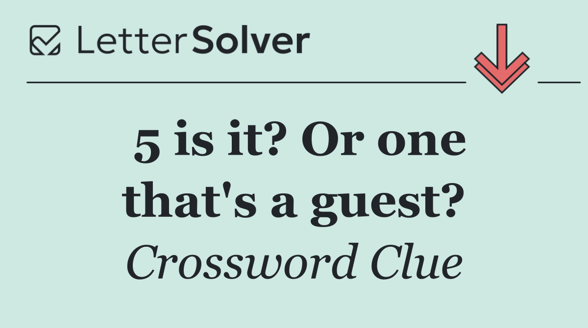 5 is it? Or one that's a guest?