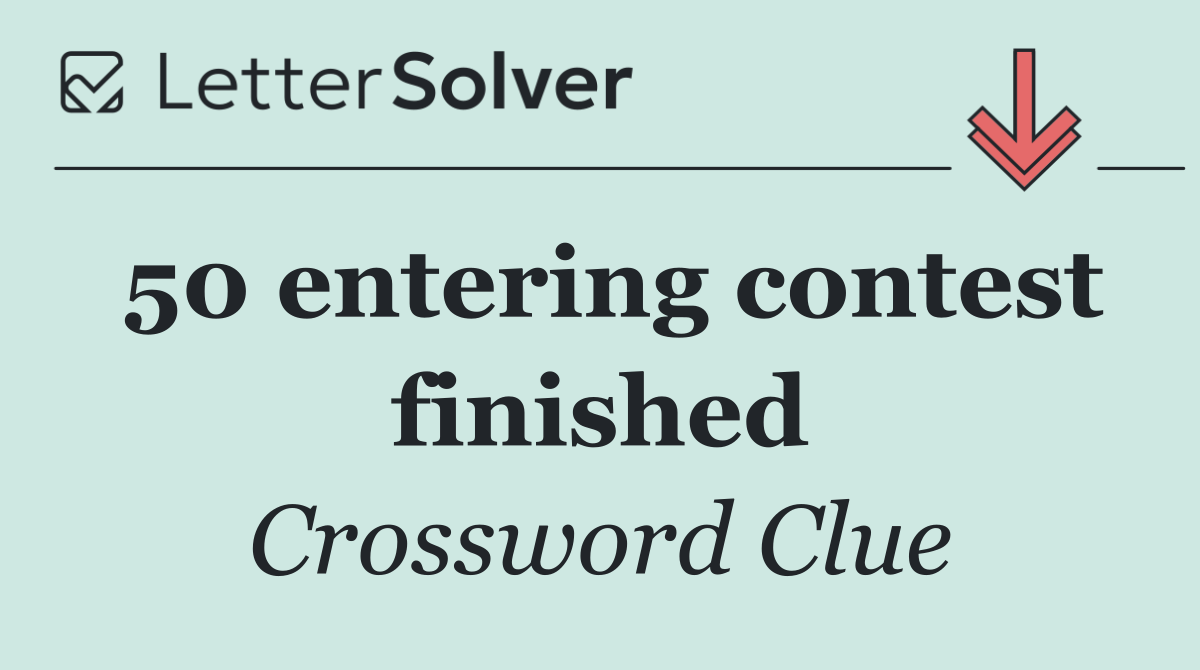 50 entering contest finished