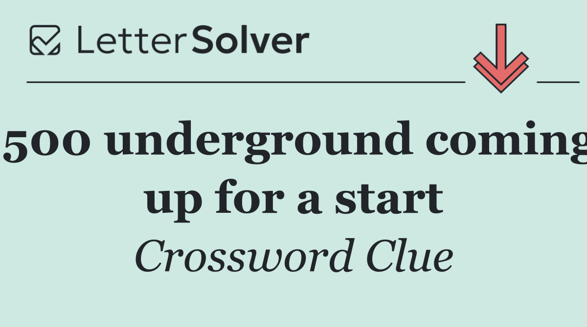 500 underground coming up for a start
