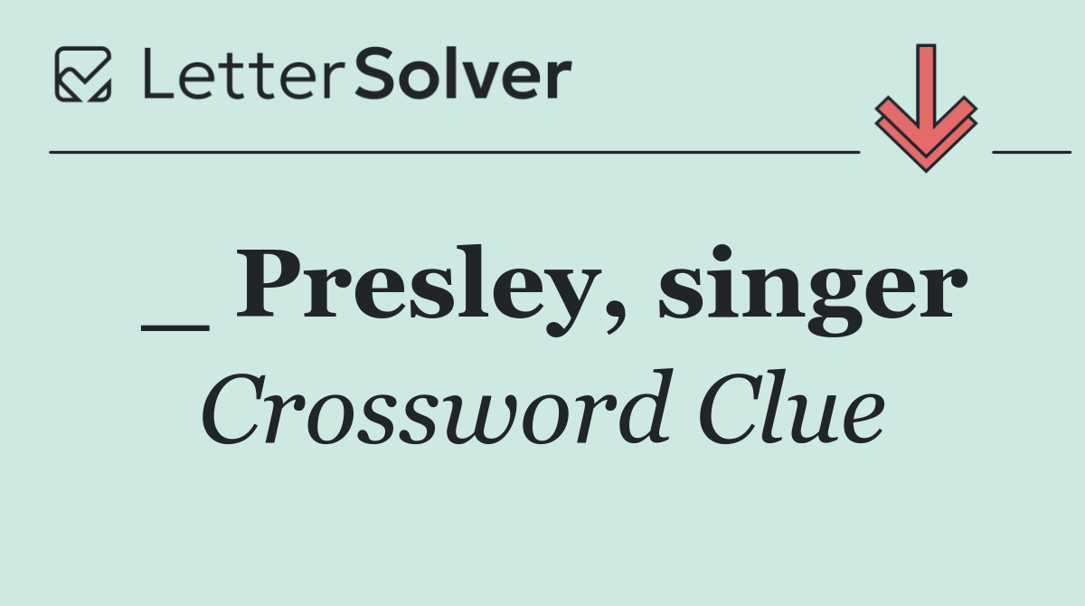 _ Presley, singer