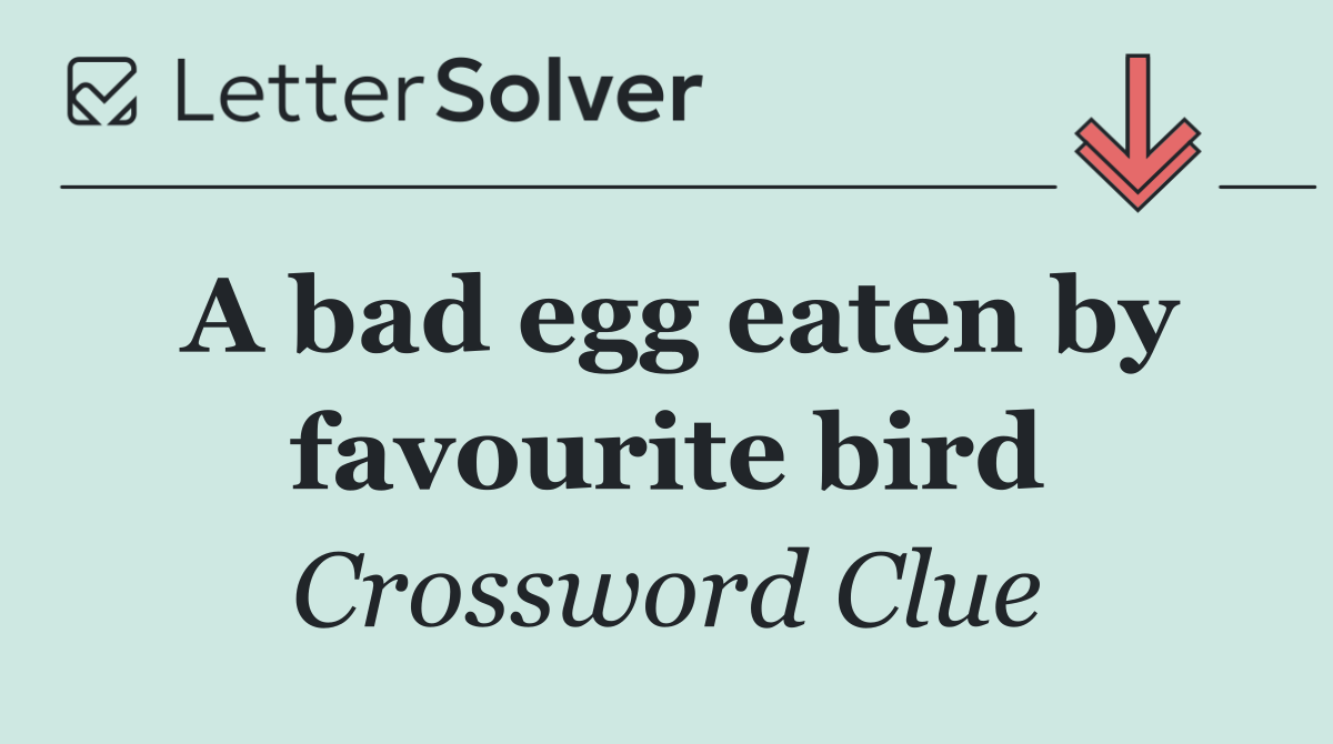A bad egg eaten by favourite bird