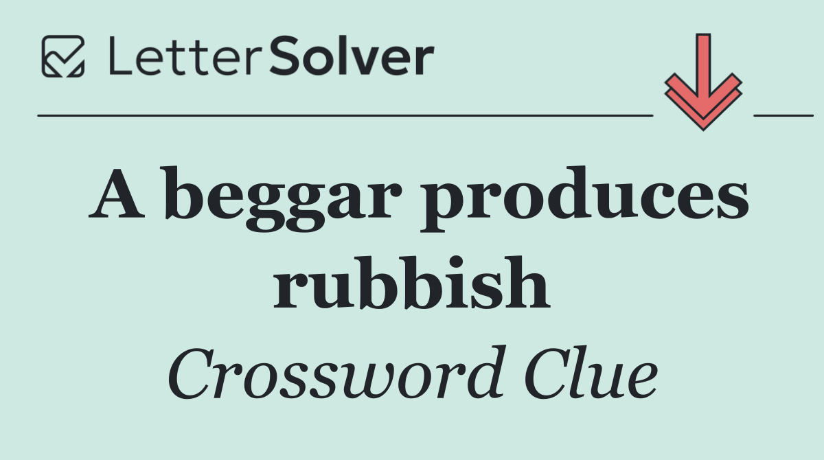 A beggar produces rubbish