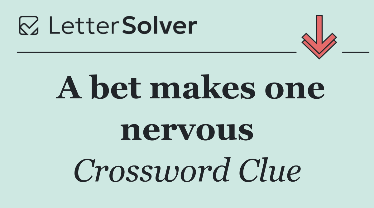 A bet makes one nervous