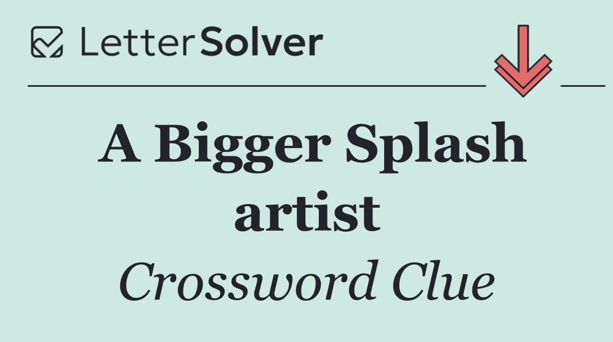 A Bigger Splash artist