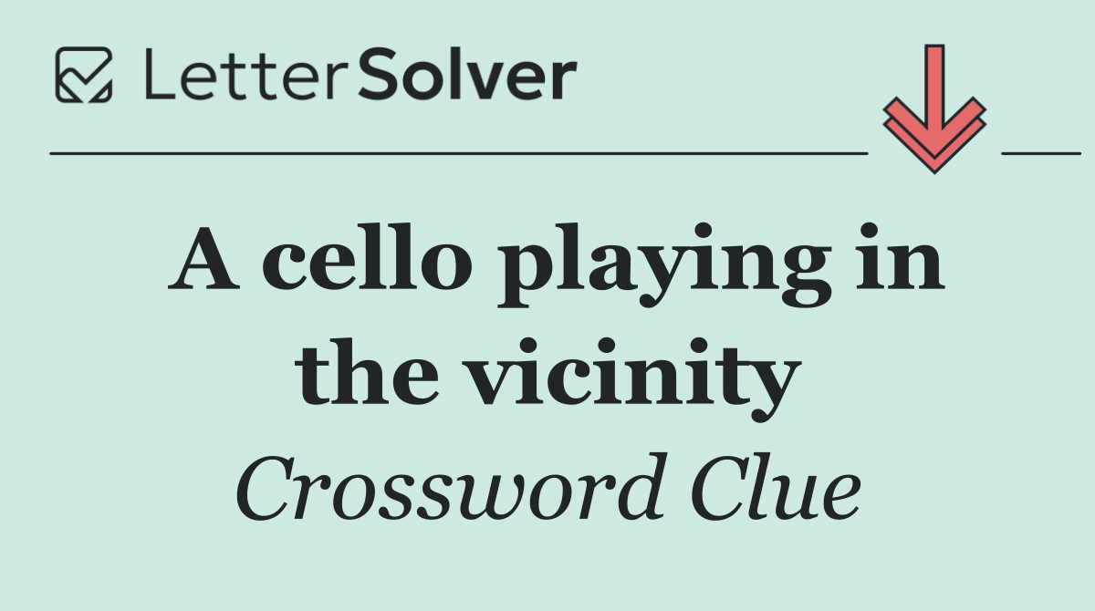 A cello playing in the vicinity