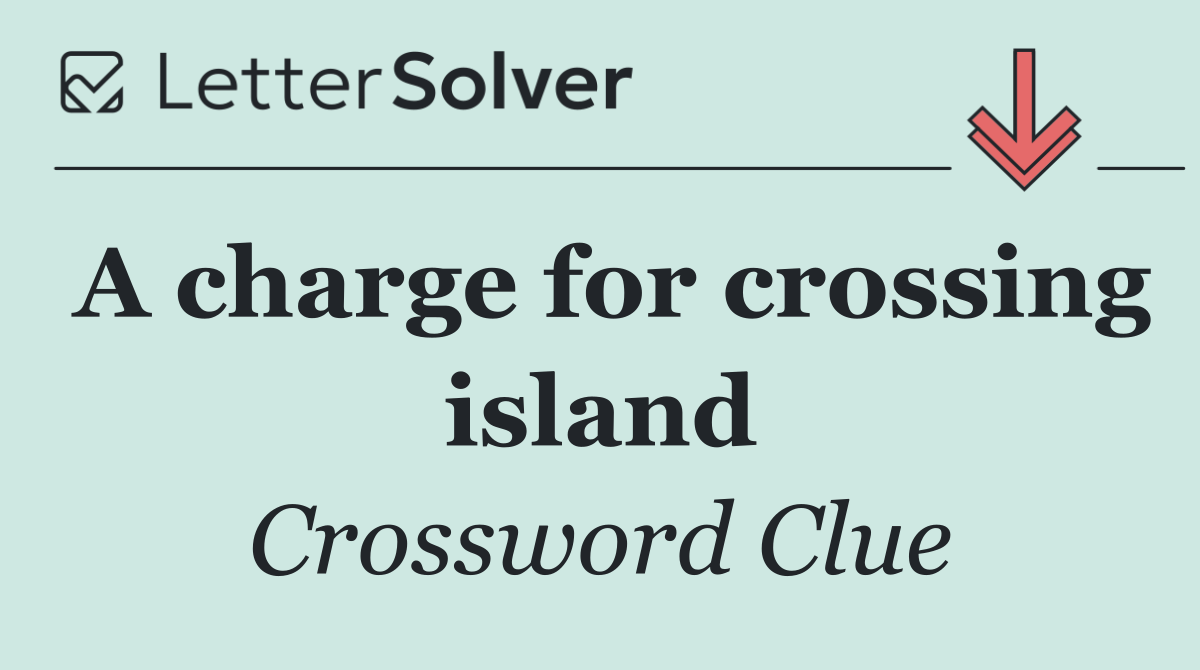 A charge for crossing island