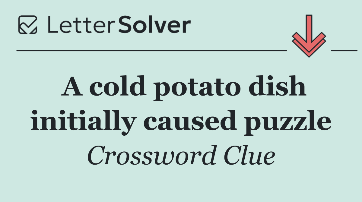A cold potato dish initially caused puzzle