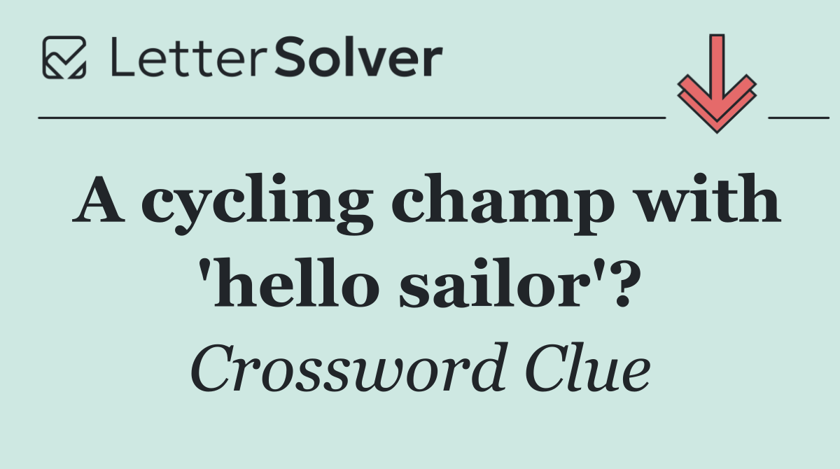 A cycling champ with 'hello sailor'?