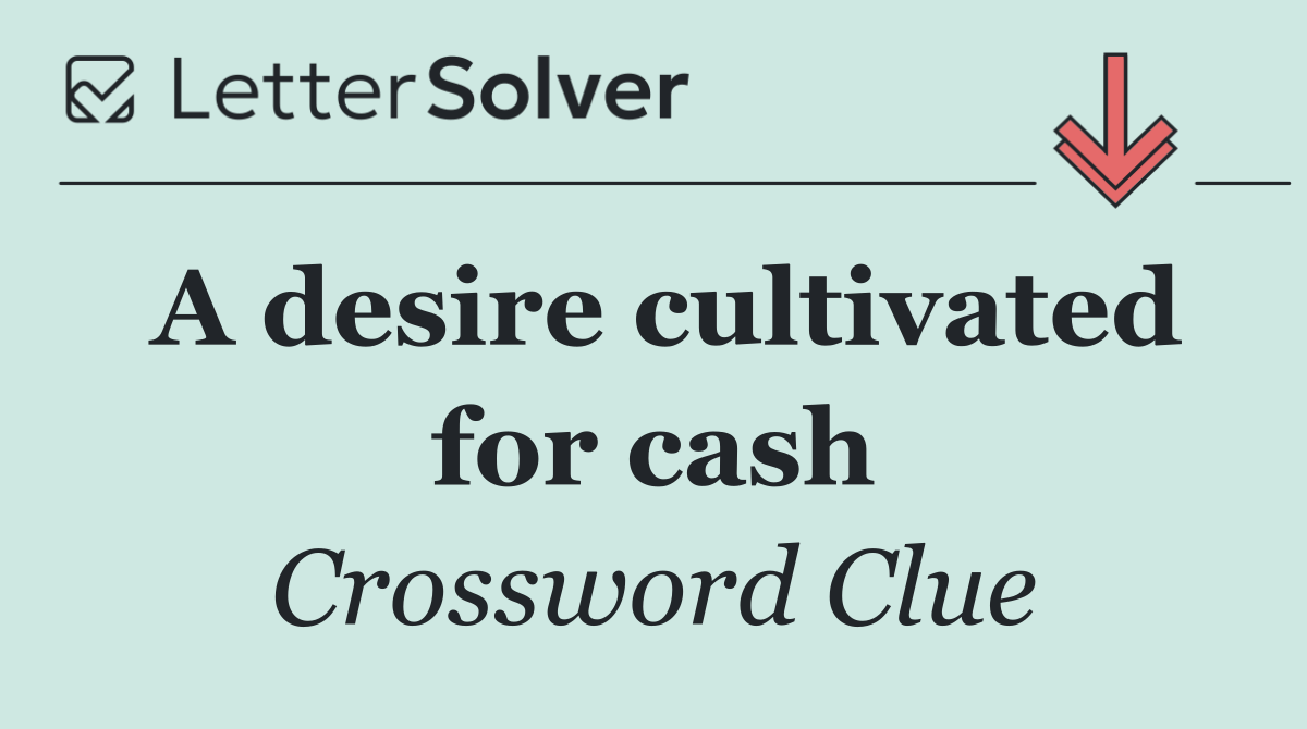 A desire cultivated for cash