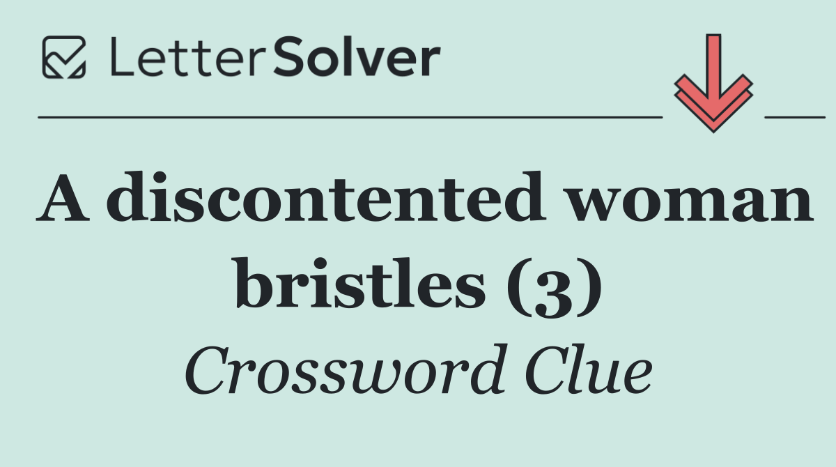 A discontented woman bristles (3)