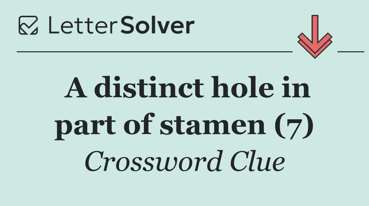 A distinct hole in part of stamen (7)