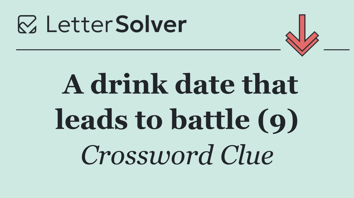 A drink date that leads to battle (9)