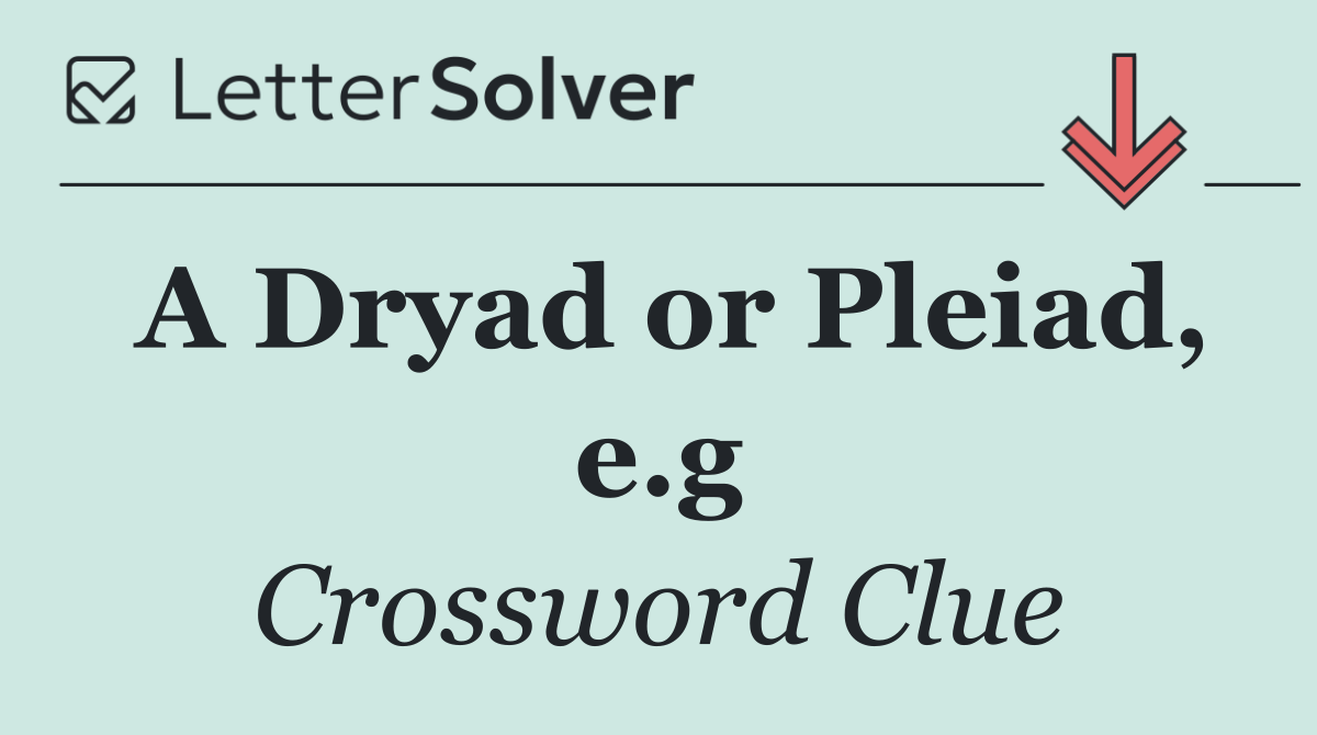 A Dryad or Pleiad, e.g