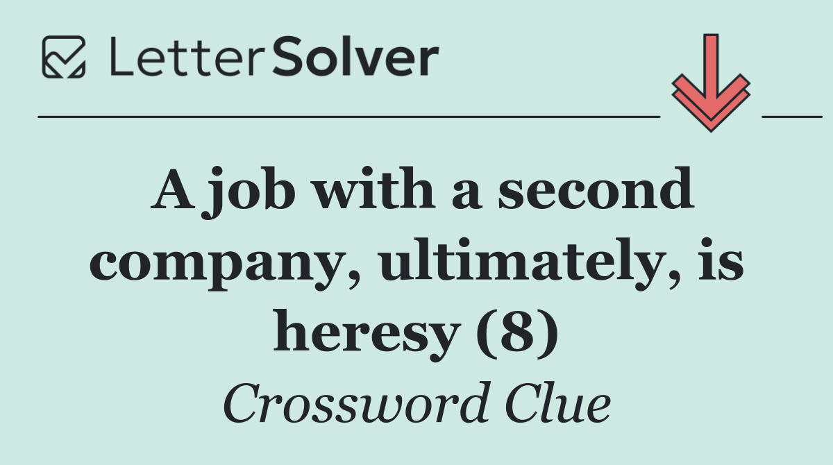 A job with a second company, ultimately, is heresy (8)