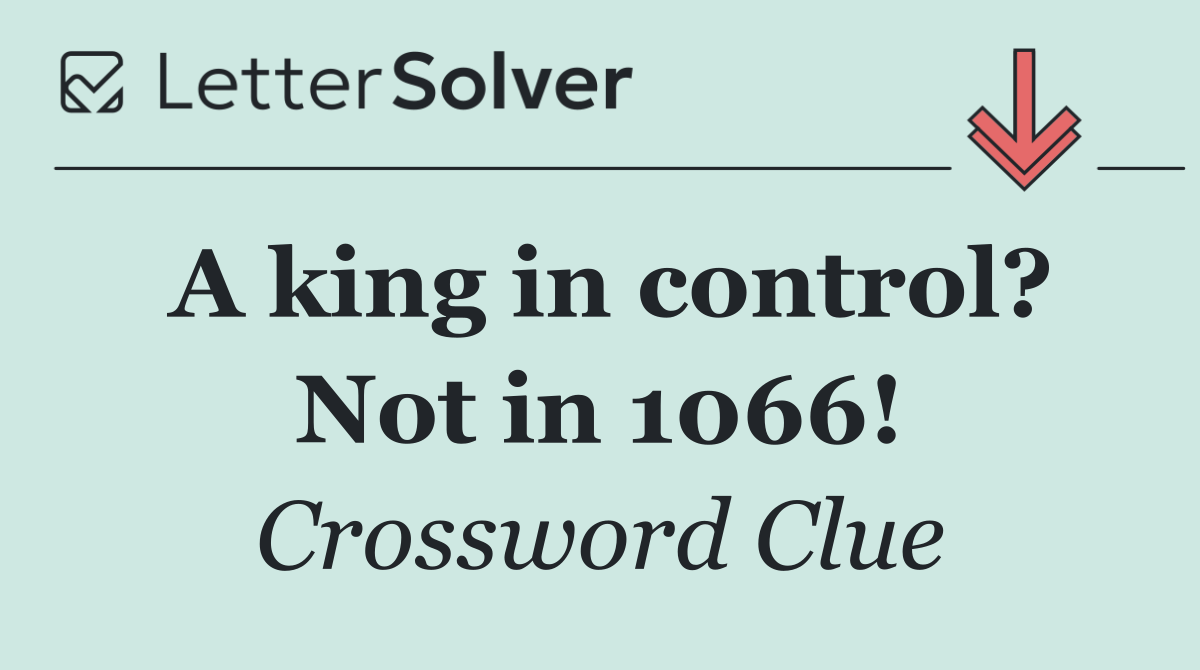 A king in control? Not in 1066!
