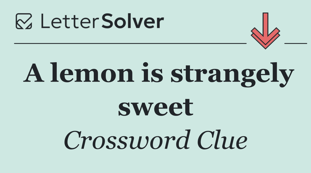 A lemon is strangely sweet