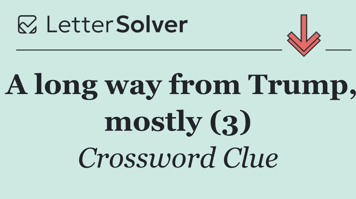 A long way from Trump, mostly (3)