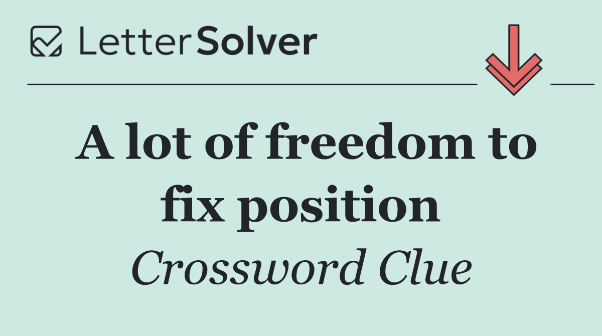 A lot of freedom to fix position