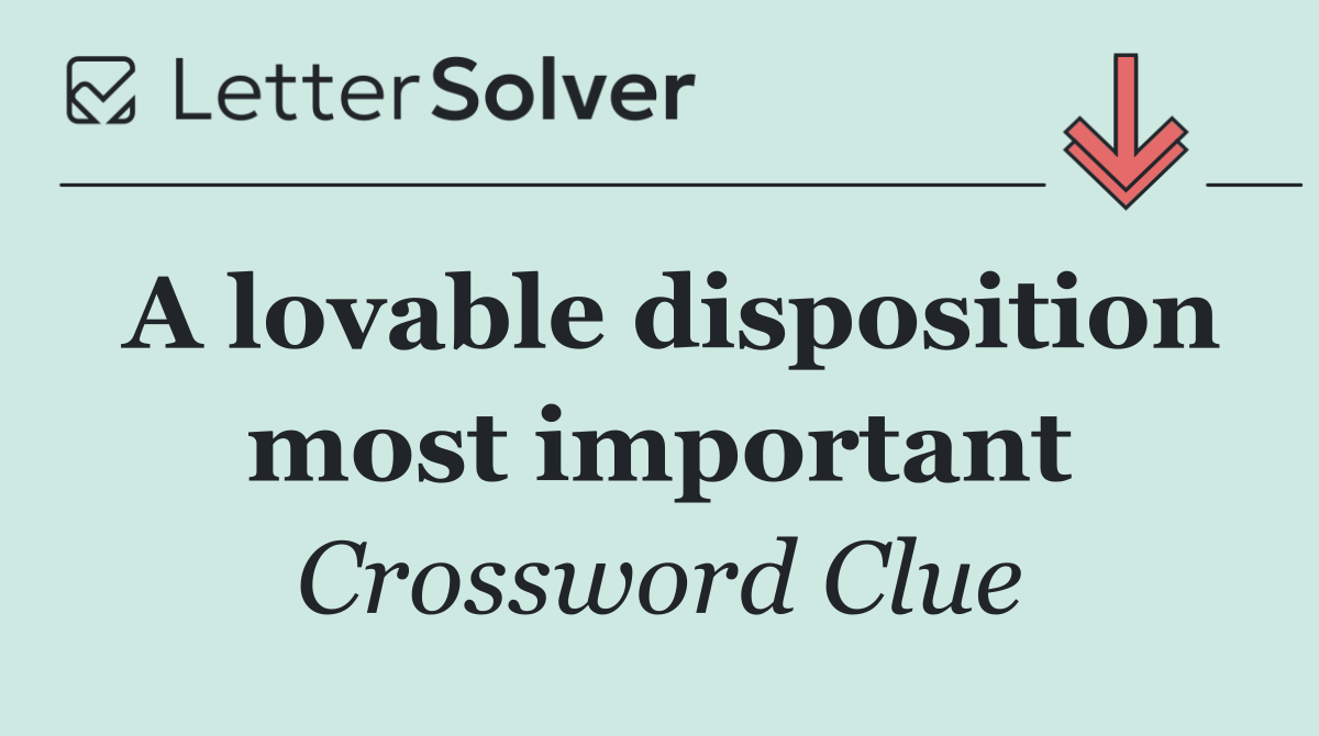 A lovable disposition most important