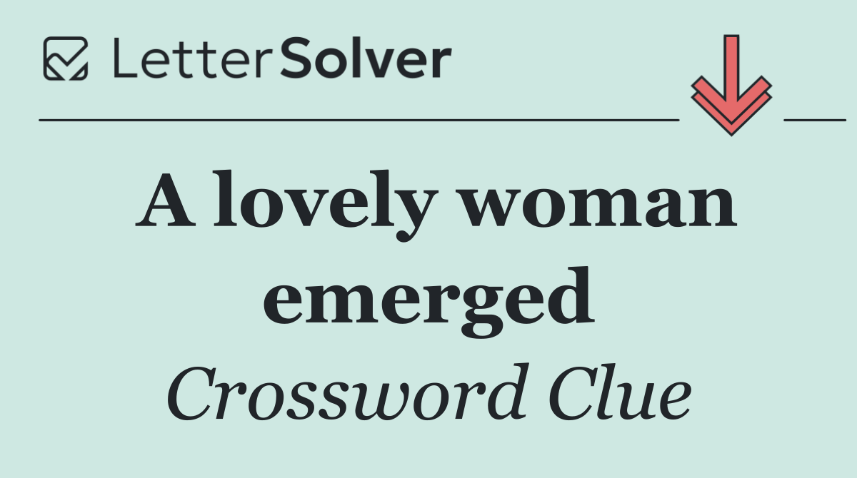 A lovely woman emerged