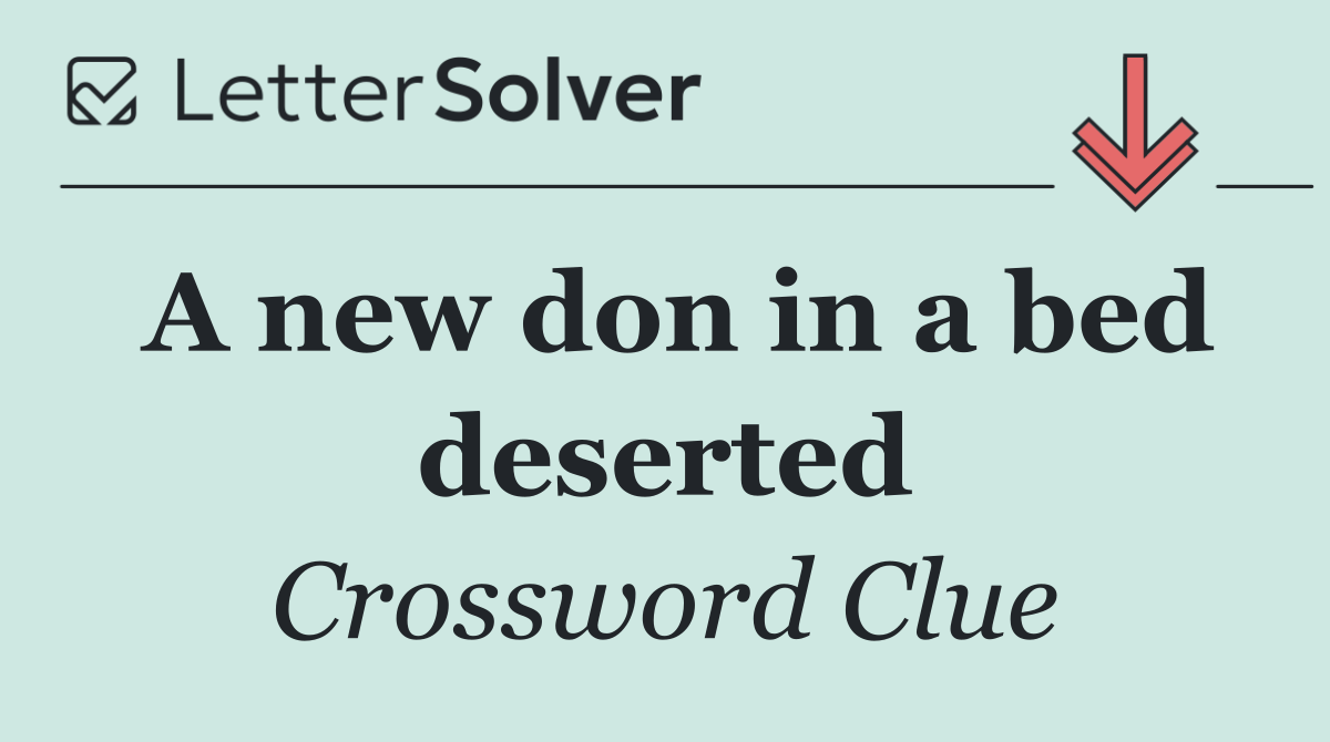 A new don in a bed deserted
