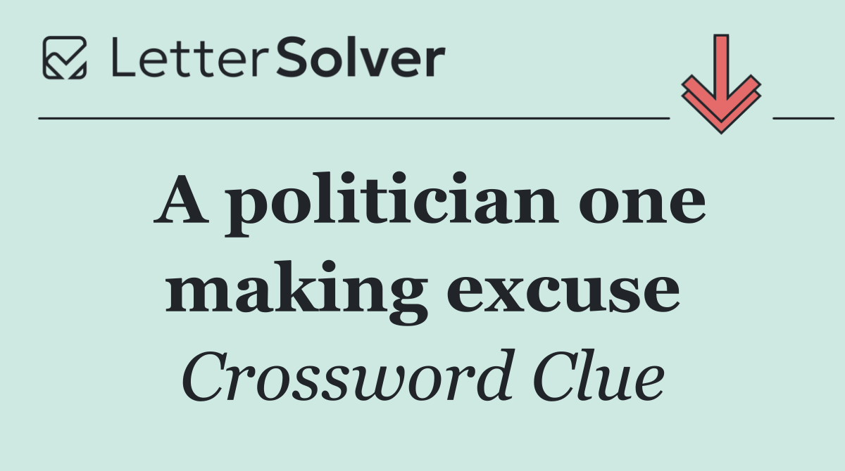 A politician one making excuse
