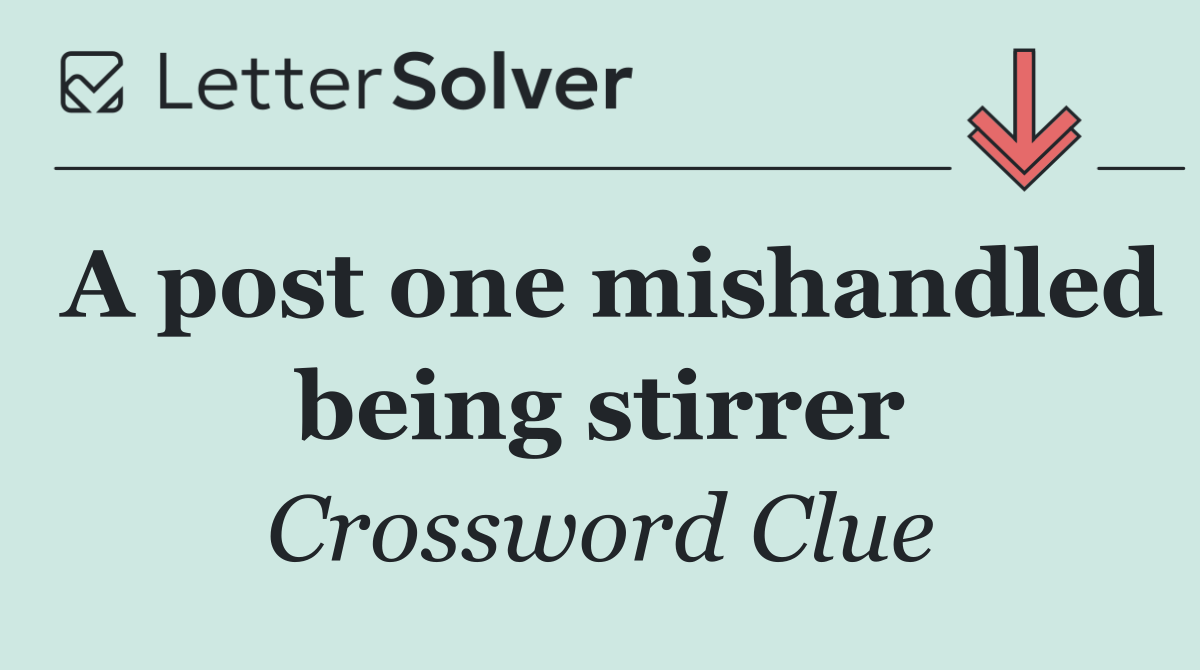 A post one mishandled being stirrer