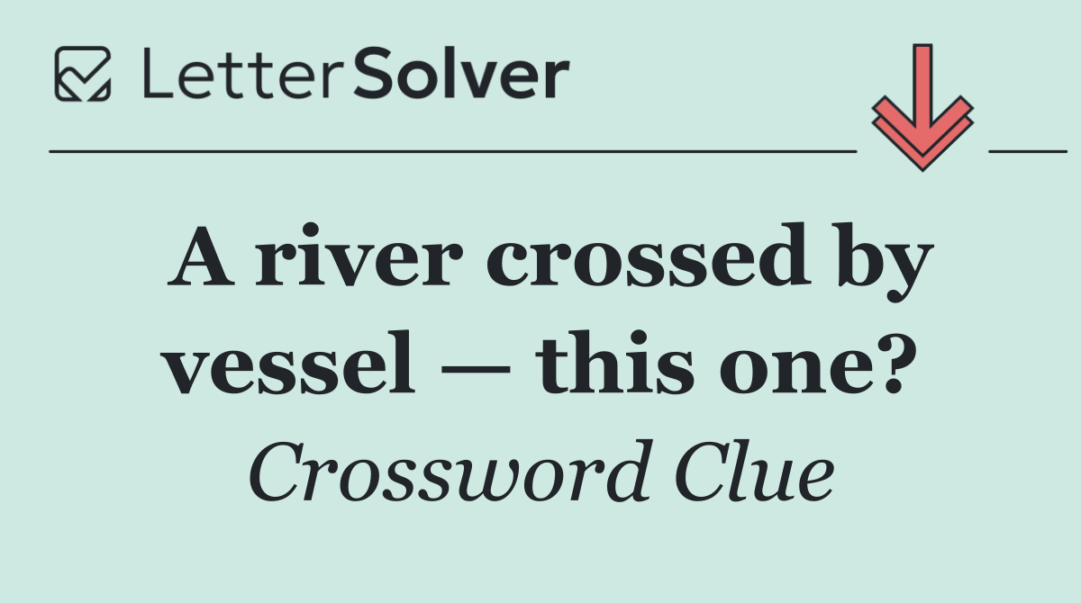 A river crossed by vessel — this one?