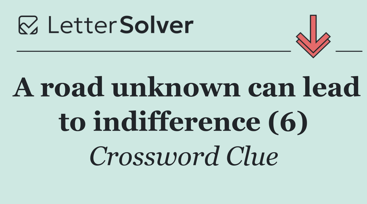 A road unknown can lead to indifference (6)