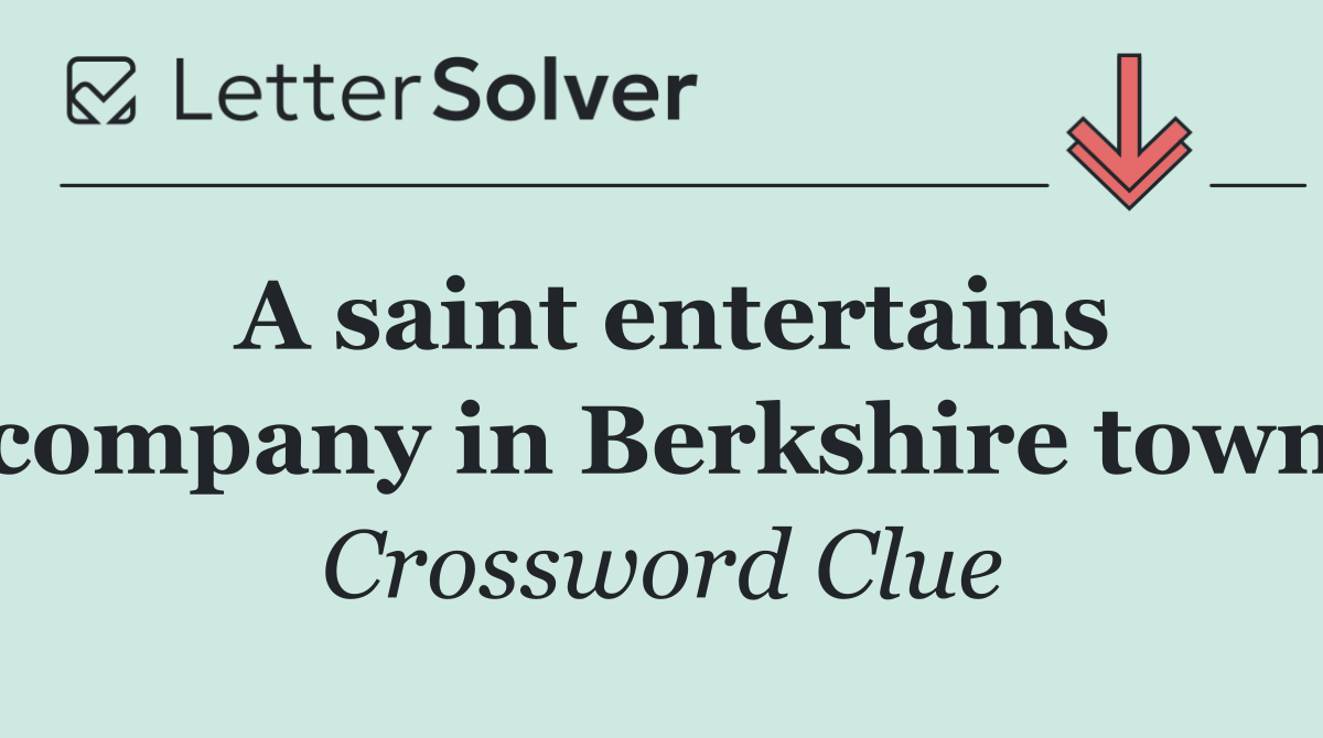A saint entertains company in Berkshire town