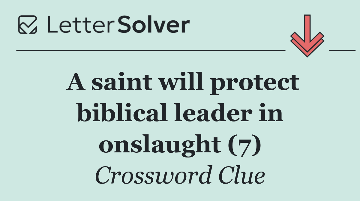 A saint will protect biblical leader in onslaught (7)